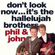 Phil & John, 'Don't Look Now... It's the Hallelujah Brothers'