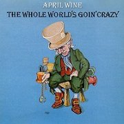 April Wine, 'The Whole World's Goin' Crazy'