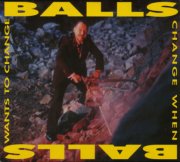 Balls, 'Balls Change When Balls Wants to Change'