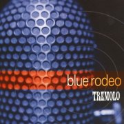 Blue Rodeo, 'Tremolo'