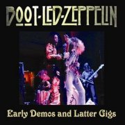 Boot-Led Zeppelin, 'Early Demos & Latter Gigs'