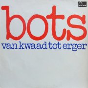 Bots, 'Van Kwaad tot Erger'