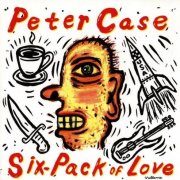 Peter Case, 'Six-Pack of Love'