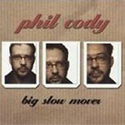 Phil Cody, 'Big Slow Mover'