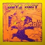 Date Bait, 'I Split on Your Grave'