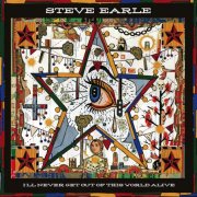 Steve Earle, 'I'll Never Get Out of This World Alive'