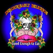Indescribably Delicious, 'Good Enough to Eat!'