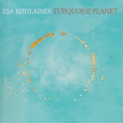 Esa Kotilainen, 'Turquoise Planet'
