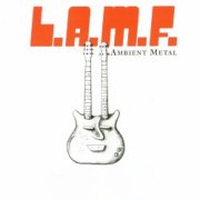 L.A.M.F., 'Ambient Metal'