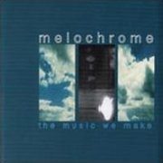 Melochrome, 'The Music We Make'