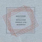 Molesome, 'Songs for Vowels & Mammals'