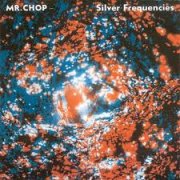 Mr. Chop, 'Silver Frequencies'