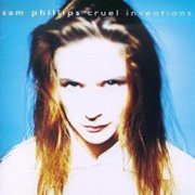 Sam Phillips, 'Cruel Inventions'
