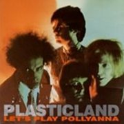 Plasticland, 'Let's Play Pollyanna EP'