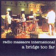 Radio Massacre International, 'A Bridge Too Far '