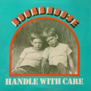 Roundhouse, 'Handle With Care'