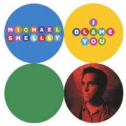 Michael Shelley, 'I Blame You'