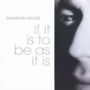 Shannon Taylor, 'if it is to be as it is'