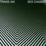 Trans Am, 'Sex Change'