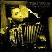 Tom Waits, 'Franks Wild Years'