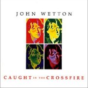 John Wetton, 'Caught in the Crossfire'