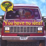 What the...?, 'You Have No Idea!'