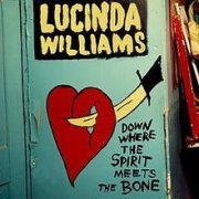 Lucinda Williams, 'Down Where the Spirit Meets the Bone'